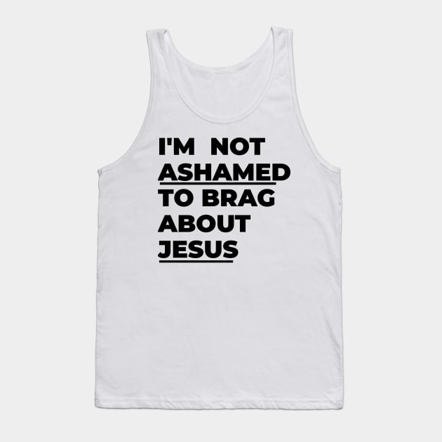I'm not ashamed to brag about Jesus Tank Top by Lovelybrandingnprints